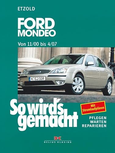Ford Mondeo von 11/00 bis 4/07: So wird´s gemacht - Band 128 von DELIUS KLASING
